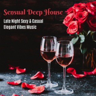 Sensual Deep House: Late Night Sexy & Casual Elegant Vibes Music