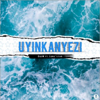 Uyinkanyezi ft. Lung'Star lyrics | Boomplay Music