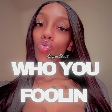 Who You Foolin | Boomplay Music