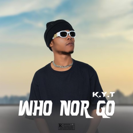 Who Nor Go | Boomplay Music