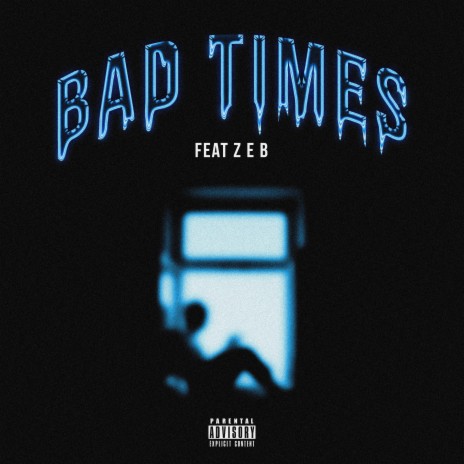 Bad Times ft. Z E B | Boomplay Music