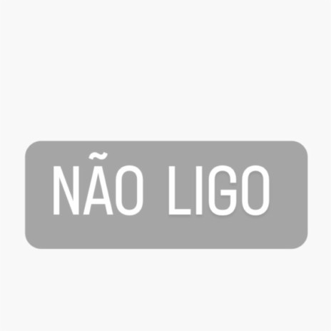 Não ligo | Boomplay Music