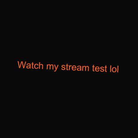 Watch My Stream Test lol | Boomplay Music