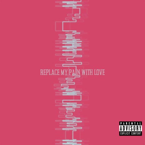 Replace My Pain With Love | Boomplay Music