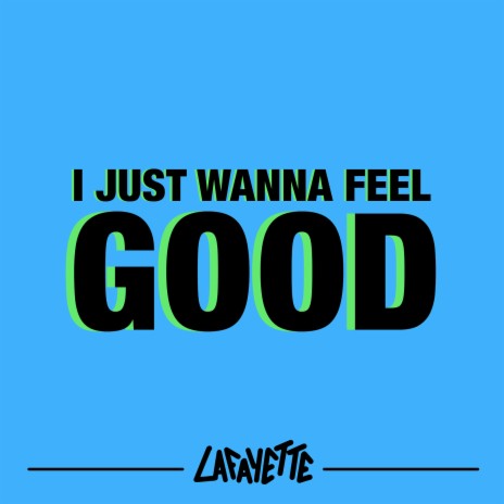 I Just Wanna Feel Good | Boomplay Music