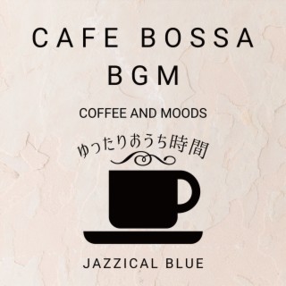 Cafe Bossa BGM:ゆったりおうち時間 - Coffee and Moods