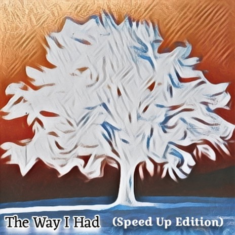 The Way I Had (Speed Up Edition)