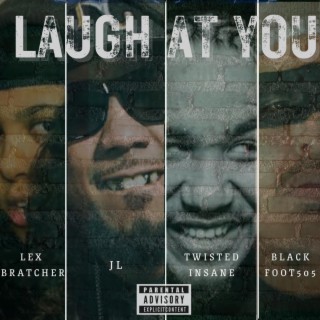 Laugh At You (feat. Lex Bratcher,JL & Twisted Insane)