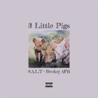 3 Little Pigs ft. Deekey AFR lyrics | Boomplay Music