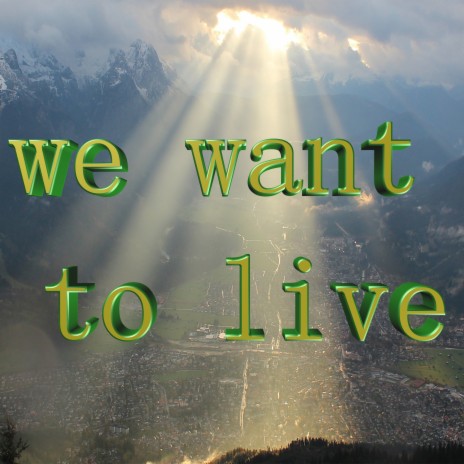 We Want to Live | Boomplay Music