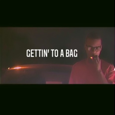 Gettin' To A Bag (feat. MobLife Tez) | Boomplay Music