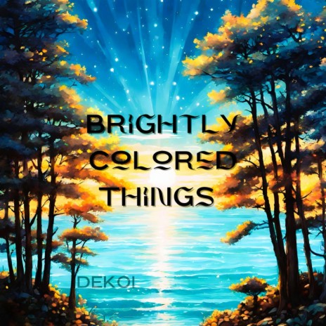 Brightly Colored Things | Boomplay Music