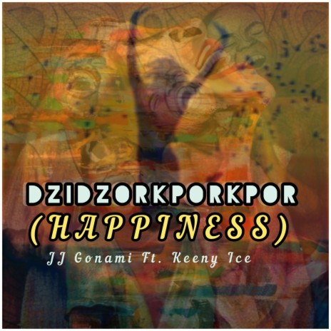 Dzidzorkporkpor (Happiness) ft. Keeny Ice | Boomplay Music