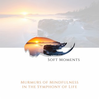 Murmurs of Mindfulness in the Symphony of Life