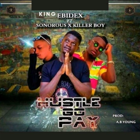 Hustle Go Pay ft. Sonorous & Killer Boy