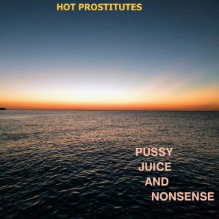 PUSSY JUICE AND NONSENSE