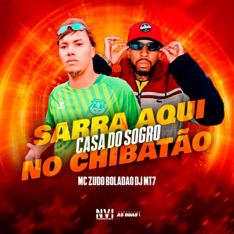 Sarra Aqui no Chibatão - Casa do Sogro ft. DJ MT7 | Boomplay Music