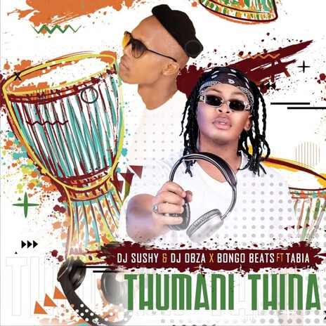 Thumani thina ft. Dj Obza, Bongo Beats & Tabia | Boomplay Music