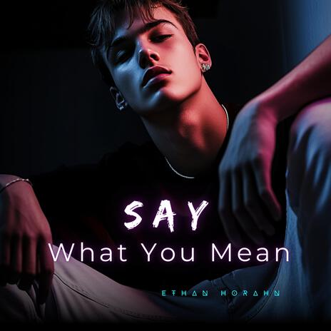 Say What You Mean | Boomplay Music