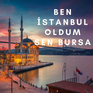 Ben İstanbul Oldum Sen Bursa