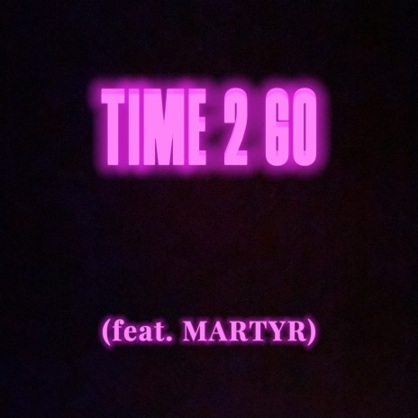 Time 2 Go (extended version) ft. MARTYR | Boomplay Music