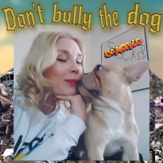 Don´t bully the dog