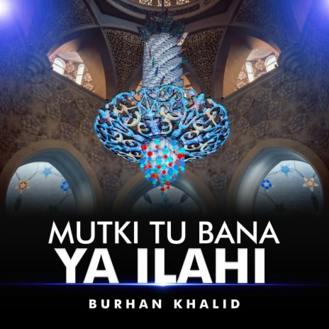 Mutki Tu Bana Ya Ilahi | Boomplay Music