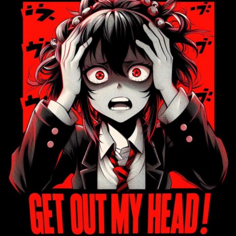 GET OUT MY HEAD! ft. Ash Floren, r3.halfpace, dxnger. & Xevex | Boomplay Music