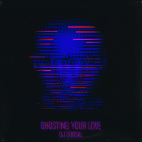 Ghosting Your Love
