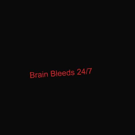 Brain Bleeds 24/7 | Boomplay Music