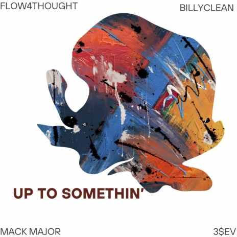 Up to somethin' ft. Mack major, BiLLyCLEAN & Flow4thought | Boomplay Music