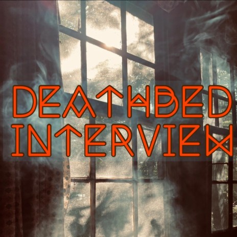 DEATHBED INTERVIEW