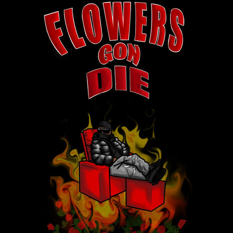 Flowers Gon Die ft. A9Nikz | Boomplay Music