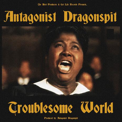 Troublesome World (Prod. Antagonist Dragonspit) | Boomplay Music