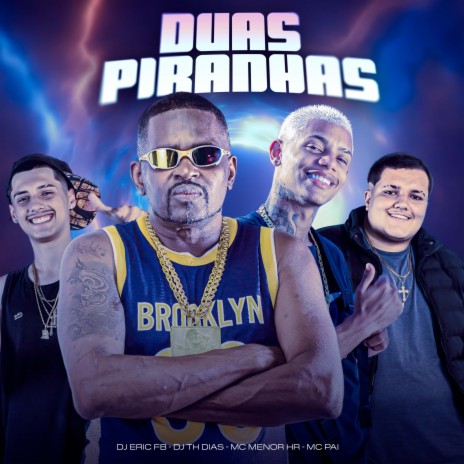 Duas Piranhas ft. MC MENOR HR, Mc Pai & Dj Th Dias | Boomplay Music