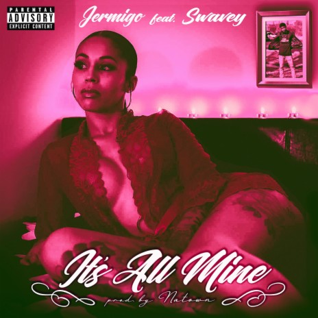 It's All Mine ft. Swavey | Boomplay Music