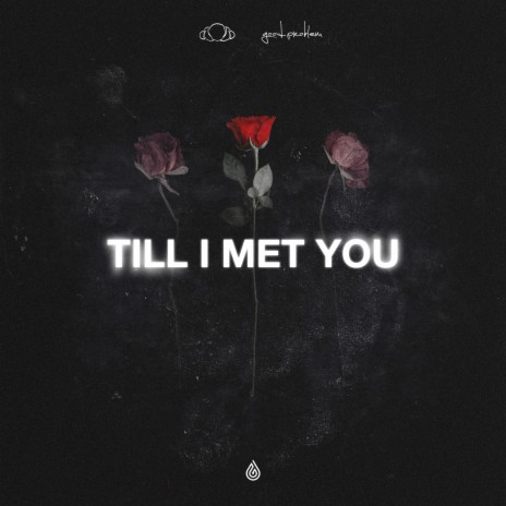 Till I Met You ft. good problem | Boomplay Music