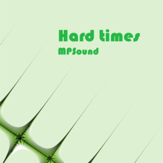 Hard times