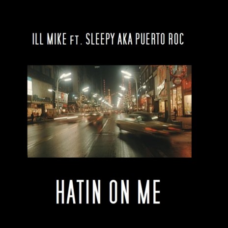 Hatin On Me ft. ILL MIKE | Boomplay Music