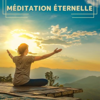 Méditation Éternelle: Une Collection de Musique Calme et Apaisante pour la Relaxation et le Bien-être