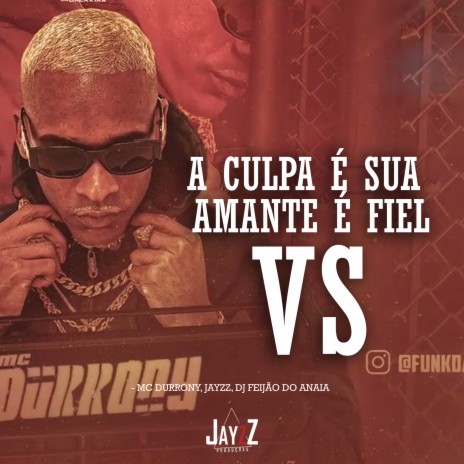 A Culpa É Sua Vs Amante É Fiel ft. Jayzz & Dj Feijão do Anaia | Boomplay Music