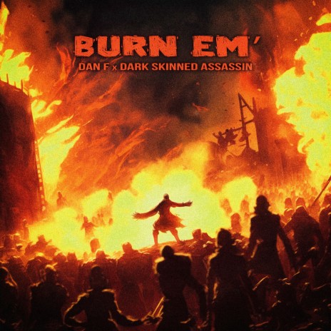 Burn Em’ ft. Dark Skinned Assassin | Boomplay Music