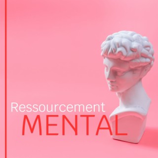 Ressourcement Mental: Collection Musicale pour Stimuler le Cerveau et Développer le Pouvoir de l’Esprit