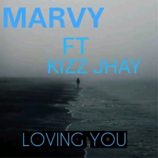 Loving You ft. Kizz jhay lyrics | Boomplay Music