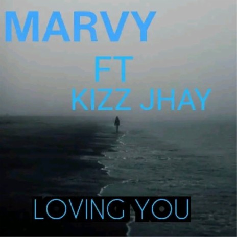 Loving You ft. Kizz jhay