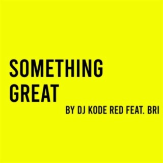 Something Great (feat. Bri)