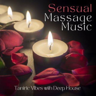Sensual Massage Music: Tantric Vibes with Deep House