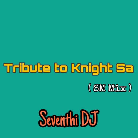 Tribute to Knight Sa (SM Mix) | Boomplay Music