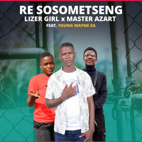 Re Sosometxeng ft. Master Azart & Young Wayne SA | Boomplay Music