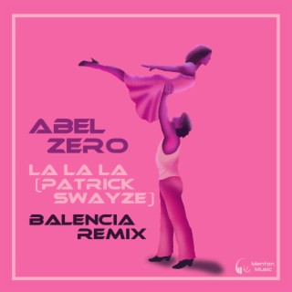 La La La (Patrick Swayze) (Balencia Remix)